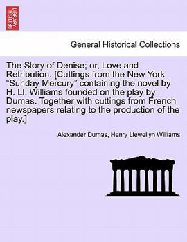 Paperback The Story of Denise; Or, Love and Retribution. [Cuttings from the New York Sunday Mercury Containing the Novel by H. LL. Williams Founded on the Play Book