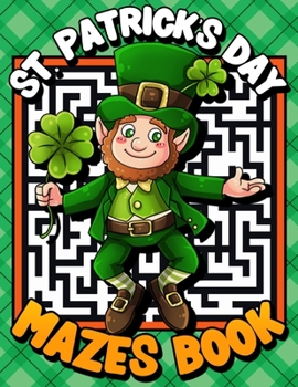 Paperback St. Patrick's Day Mazes Book: St. Patricks Day Challenging Mazes for Kids - Large Print Maze Game Puzzle Book - Stimulating Mazes puzzles for Hours Book