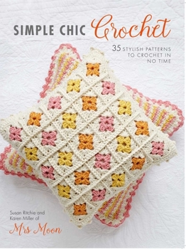 Paperback Simple Chic Crochet: 35 Stylish Patterns to Crochet in No Time Book
