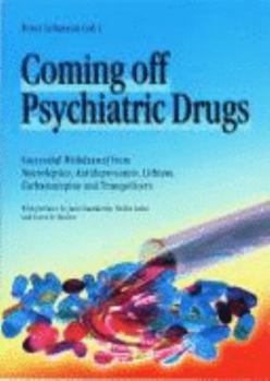 Paperback Coming Off Psychiatric Drugs: Successful Withdrawal from Neuroleptics, Antidepressants, Lithium, Carbamazepine and Tranquillizers Book