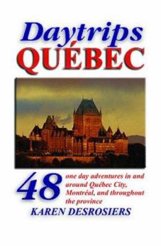 Paperback Daytrips Québec: 48 One Day Adventures in and Around Quebec City, Montreal, and throughout the Province Book