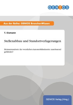 Paperback Stellenabbau und Standortverlagerungen: Heimatstandorte der westlichen Automobilindustrie zunehmend gefährdet? [German] Book