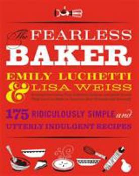 Hardcover The Fearless Baker: Scrumptious Cakes, Pies, Cobblers, Cookies, and Quick Breads That You Can Make to Impress Your Friends and Yourself Book
