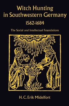 Hardcover Witch Hunting in Southwestern Germany, 1562-1684: The Social and Intellectual Foundations Book