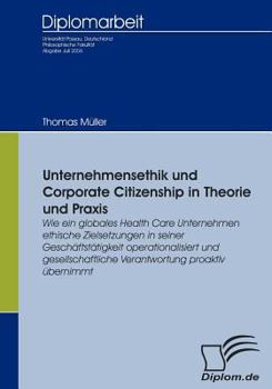 Paperback Unternehmensethik und Corporate Citizenship: Wie ein globales Health Care Unternehmen ethische Zielsetzungen in seiner Geschäftstätigkeit operationali [German] Book