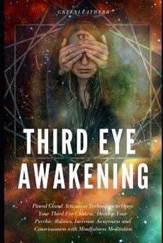 Paperback Third Eye Awakening: Pineal Gland Activation Techniques to Open Your Third Eye Chakra, Develop Your Psychic Abilities, Increase Awareness a Book