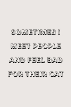 Paperback Sometimes I meet people and feel bad for their cat: novelty notebook for cat lovers 6"x9" Book