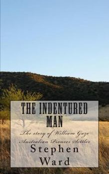 Paperback The Indentured Man: The story of William Gaze Australian Pioneer Settler Book