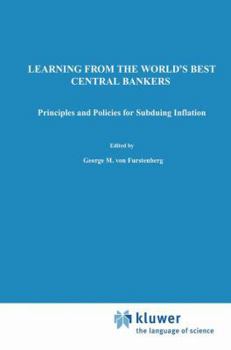 Learning from the World's Best Central Bankers: Principles and Policies for Subduing Inflation