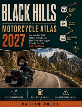 Black Hills Motorcycle Atlas 2027: Iron Mountain Road, Needles Highway, and Spearfish Canyon Mapped Curve by Curve for First-Time Riders