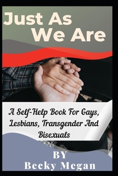 Paperback Just As We Are: A Self-Help Book For Gays, Lesbians, Transgender And Bisexuals Book