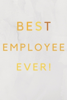 Paperback Best Employee Ever!: Best Employee Happy Gift / Journal For The Hardest Working Employee's Book / Notebook / Diary / Unique Greeting & Birt Book