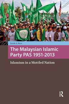 Hardcover The Malaysian Islamic Party Pas 1951-2013: Islamism in a Mottled Nation Book