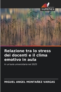 Relazione tra lo stress dei docenti e il clima emotivo in aula (Italian Edition)