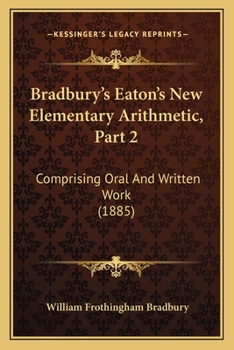 Paperback Bradbury's Eaton's New Elementary Arithmetic, Part 2: Comprising Oral And Written Work (1885) Book