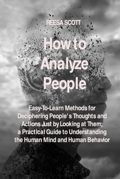Paperback How to Analyze People: Easy-To-Learn Methods for Deciphering People's Thoughts and Actions Just by Looking at Them; a Practical Guide to Unde Book