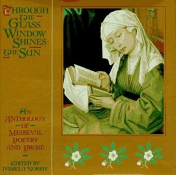 Hardcover Through the Glass Window Shines the Sun: An Anthology of Medieval Poetry and Prose Book