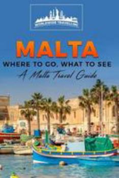 Malta: Where to Go, What to See - A Malta Travel Guide