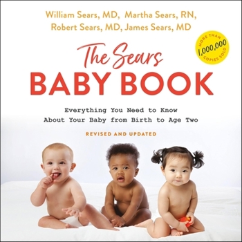 The Sears Baby Book, Revised: Everything You Need to Know About Your Baby from Birth to Age Two