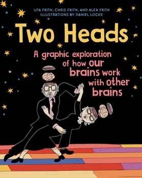 Hardcover Two Heads: A Graphic Exploration of How Our Brains Work with Other Brains Book