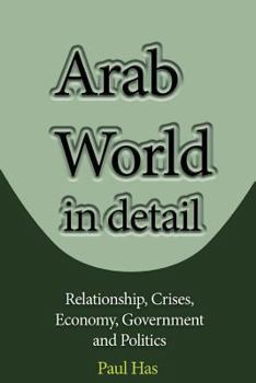 Paperback Arab World in detail: Relationship, Crises, Economy, Government and Politics Book