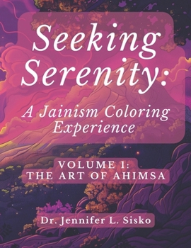 Seeking Serenity: A Jainism Coloring Experience: Volume 1: The Art of Ahimsa