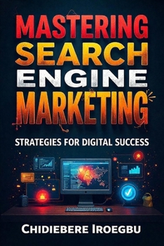 Mastering Search Engine Marketing: Strategies for Digital Success