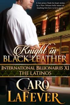 Knight in Black Leather: International Billionaires XI: The Latinos - Book #11 of the International Billionaires