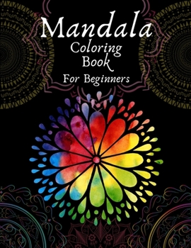 Mandala Coloring Book For Beginners: Adult Coloring Book 50 Mandala Images Stress Management Coloring Book with Fun, Easy, and Relaxing