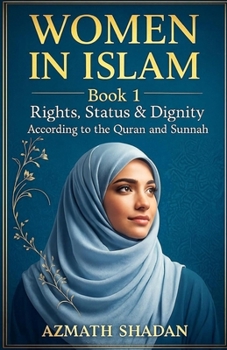 Women in Islam – Book 1: Rights, Status & Dignity According to the Quran and Sunnah