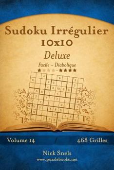 Paperback Sudoku Irrégulier 10x10 Deluxe - Facile à Diabolique - Volume 14 - 468 Grilles [French] Book