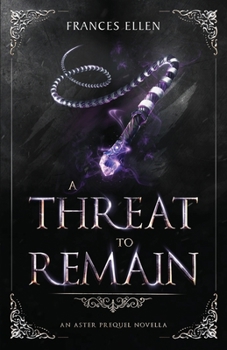 A Threat To Remain - Book #3 of the Asters Prequel Trilogy