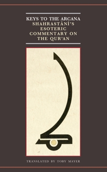 Paperback Keys to the Arcana: Shahrastani's Esoteric Commentary on the Qur'an Book