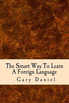 Paperback The Smart Way To Learn A Foreign Language: Your guide to using short cuts to foreign language learning Book