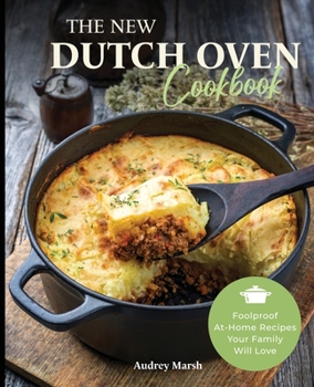 Paperback The New Dutch Oven Cookbook: 101 Modern Recipes for your Enamel Cast Iron Dutch Oven, Cast Iron Skillet and Cast Iron Cookware (Compatible with Le Book