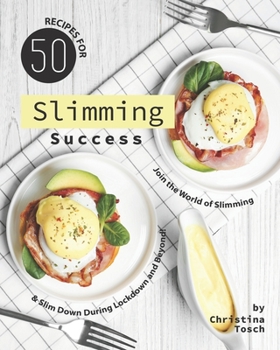 50 Recipes for Slimming Success: Join the World of Slimming & Slim Down During Lockdown and Beyond!