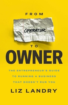 Hardcover From Operator to Owner: The Entrepeneur's Guide to Running a Business That Doesn't Run You Book