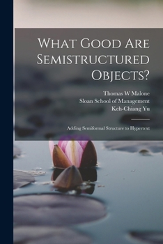 Paperback What Good are Semistructured Objects?: Adding Semiformal Structure to Hypertext Book