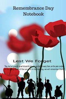 Remembrance Day Notebook: Poppy Quote Cover Lined Journal, Jotter, Keepsake, Memory Book to Write in with Short Remembrance Day Facts Gifts for Men, Women, Girls & Boys 100 Pages 6 X 9