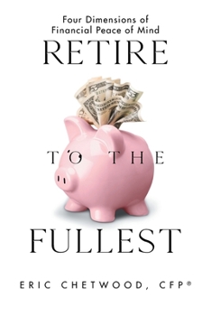 Paperback Retire to the Fullest: Four Dimensions of Financial Peace of Mind Book