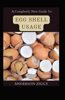 Paperback A Completely New Guide To Egg Shell Usage [Large Print] Book