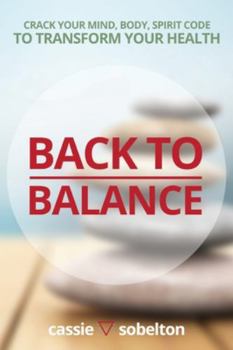 Paperback Back to Balance: Crack Your Mind, Body, Spirit Code to Transform Your Health Book