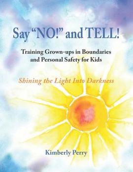 Paperback Say "NO!" and TELL!: Training Grown-ups in Boundaries and Personal Safety for Kids Book