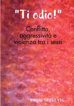 Paperback "Ti odio!"- Conflitto, aggressività e violenza tra i sessi [Italian] Book