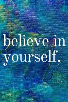 Paperback Believe In Yourself: Inspirational Gifts for Someone Special --Birthday, Christmas - Lined Blank Notebook Journal Book
