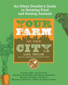Paperback Your Farm in the City: An Urban Dweller's Guide to Growing Food and Raising Animals Book