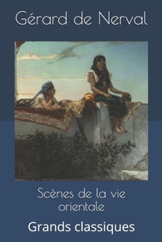 Scènes de la vie orientale: Grands classiques (French Edition)