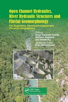 Paperback Open Channel Hydraulics, River Hydraulic Structures and Fluvial Geomorphology: For Engineers, Geomorphologists and Physical Geographers Book