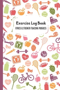 Exercise Log Book Fitness & Strength Tracking Progress: Healthy Icons Themed 90 Day Goal Setting & Workout Tracker for Fitness & Weight Loss