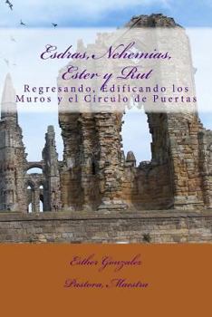 Paperback Esdras, Nehemias, Ester y Rut: Regresando, Edificando los Muros y el Crculo de Puertas [Spanish] Book